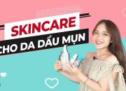 Các Bước Skincare Cho Da Dầu Mụn