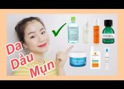 TOP Sản Phẩm Tốt Nhất Cho Da Dầu Mụn ♡ Quin