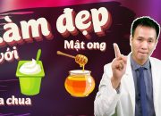 Làm đẹp – Dưỡng da bằng SỮA CHUA – MẬT ONG – Để chăm sóc da có hiệu quả ?| Dr Hiếu