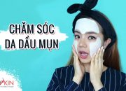 Review Các Sản Phẩm Chăm Sóc  Cho Da Dầu Mụn