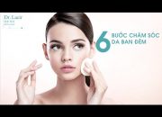 6 BƯỚC CHĂM SÓC DA BAN ĐÊM CHO BẠN LÀN DA KHỎE ĐẸP